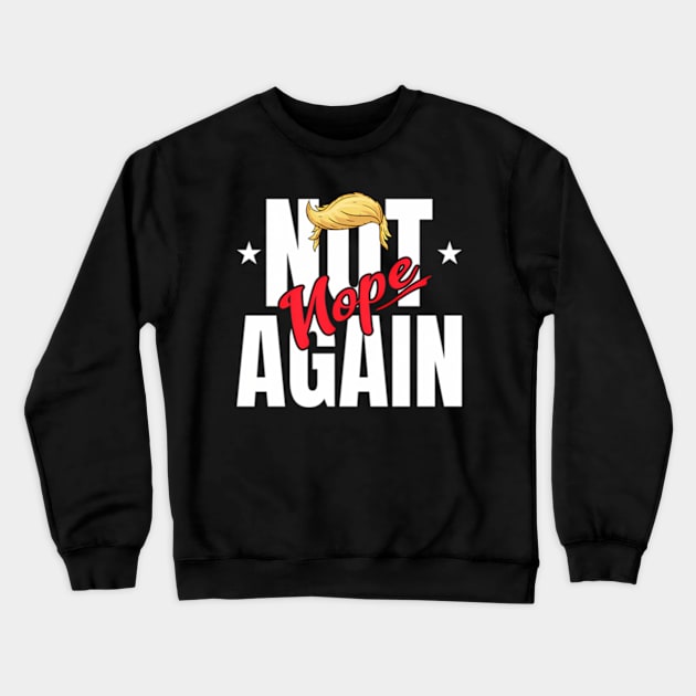 Nope Not Again Trump Hair Never Trump Crewneck Sweatshirt by lam-san-dan